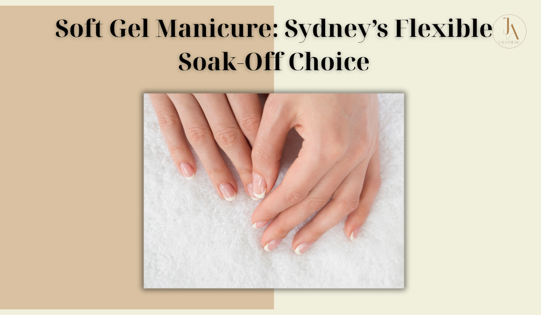 Soft Gel Manicure: Sydney’s Flexible Soak-Off Choice