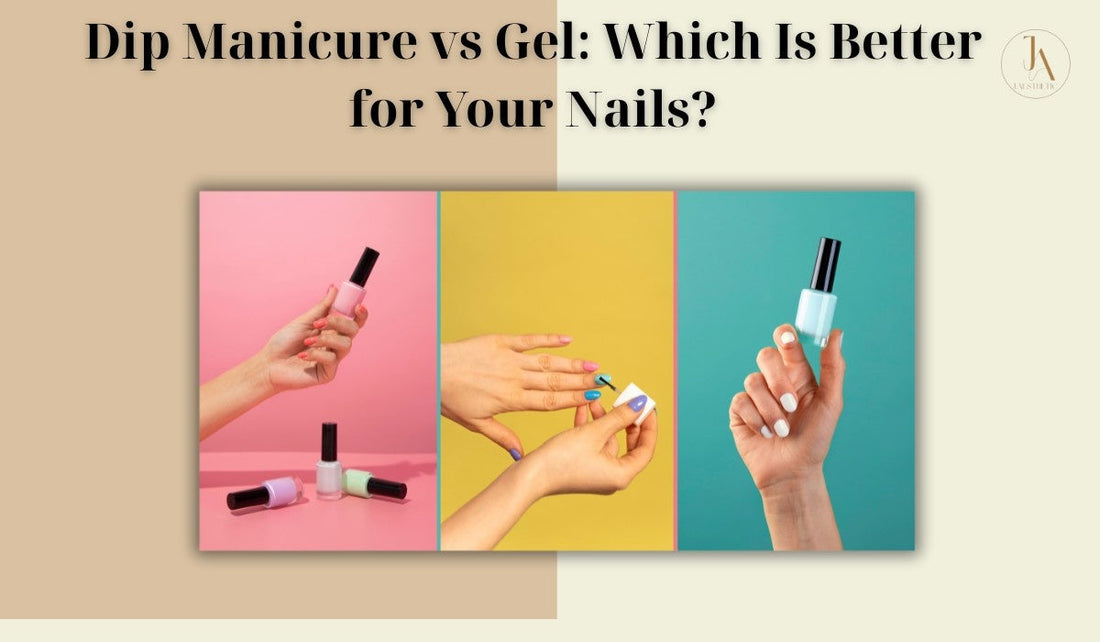 Dip Manicure vs Gel: Which Is Better for Your Nails?