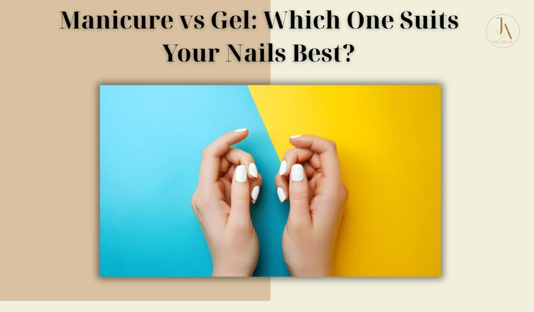 Manicure vs Gel: Which One Suits Your Nails Best?