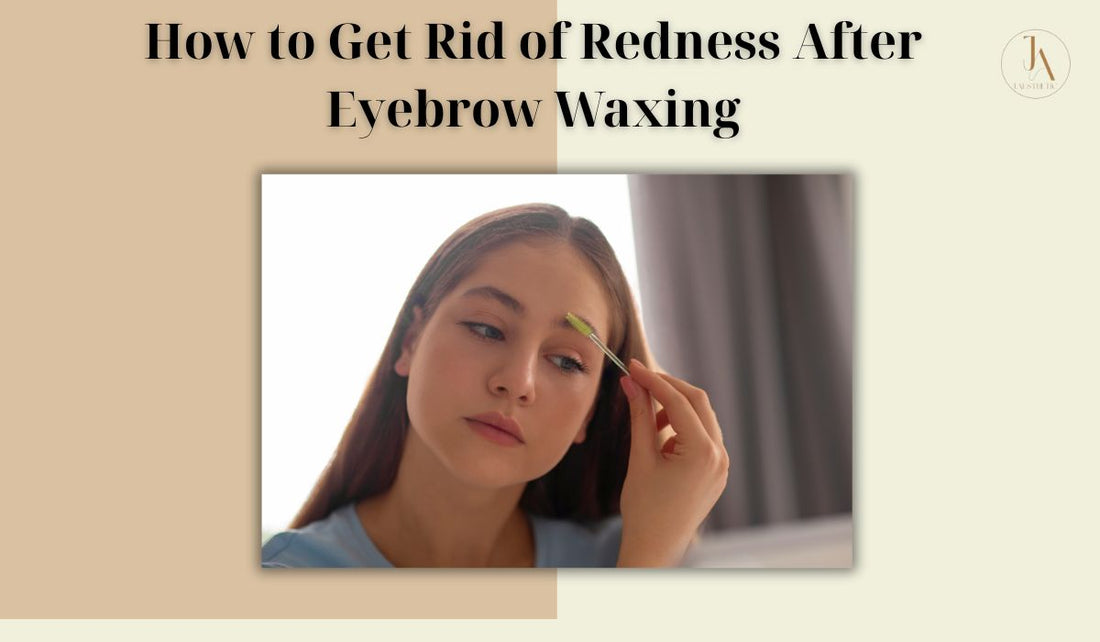 How to Get Rid of Redness After Eyebrow Waxing