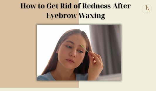 How to Get Rid of Redness After Eyebrow Waxing