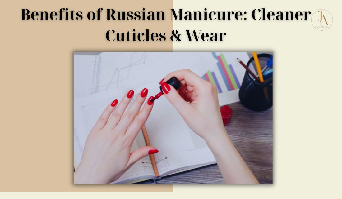 Benefits of Russian Manicure: Cleaner Cuticles & Wear