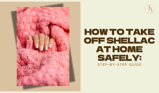 How to Take Off Shellac at Home Safely:  Step-by-Step Guide
