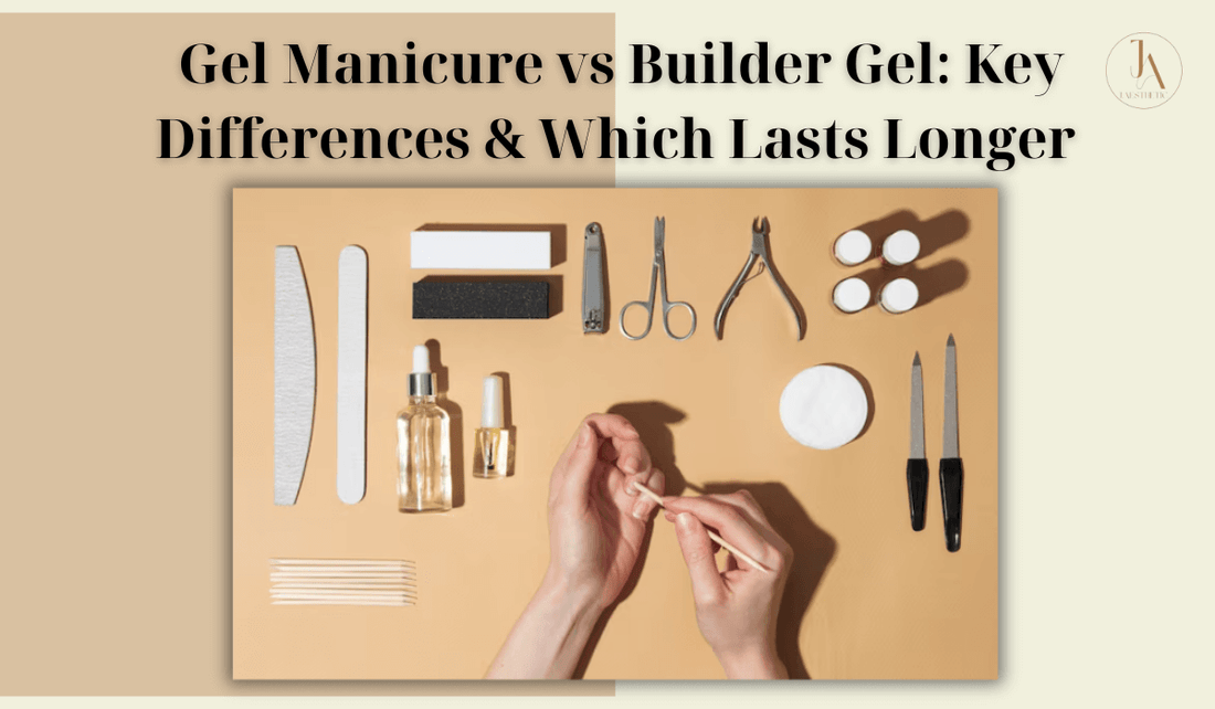 Gel Manicure vs Builder Gel: Key Differences & Which Lasts Longer